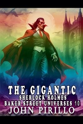 The Gigantic Sherlock Holmes Baker Street Universes 10 - John Pirillo - cover