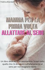 Mamma Per La Prima Volta – Allattare al Seno