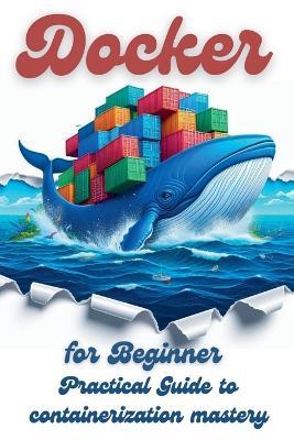 Docker for Beginner: Practical Guide to Containerization Mastery - Nolan Vautrin - cover