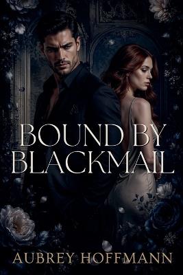 Bound by Blackmail - Aubrey Hoffmann - cover