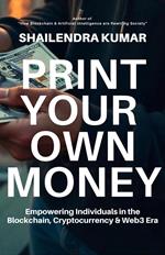 Print Your Own Money: Empowering Individuals in the Blockchain, Cryptocurrency & Web3 Era