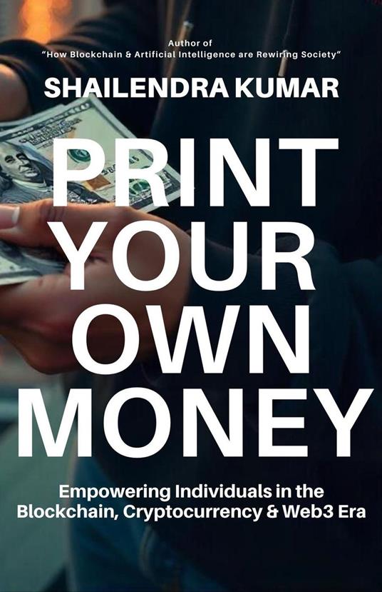 Print Your Own Money: Empowering Individuals in the Blockchain, Cryptocurrency & Web3 Era