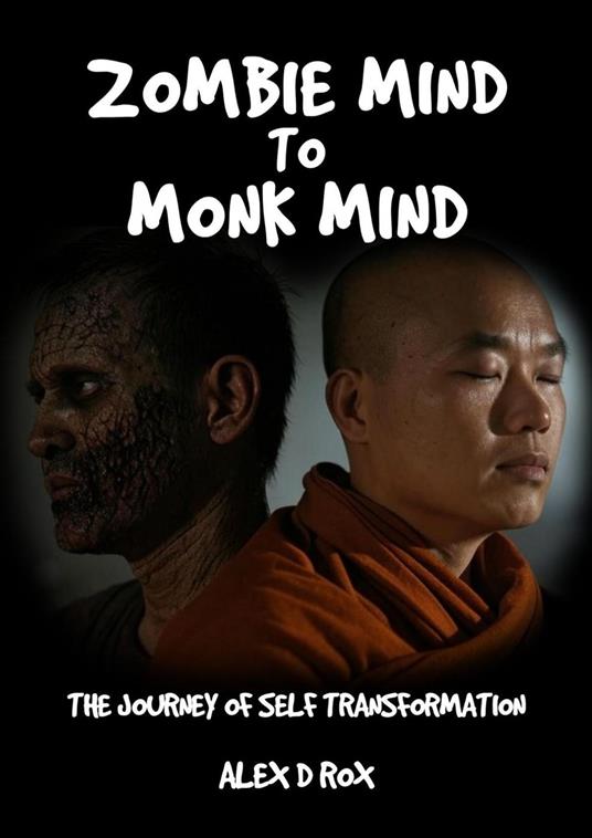 Zombie Mind to Monk Mind – The Journey of Self Transformation