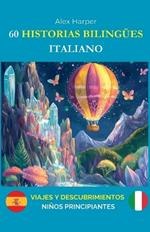60 Historias Bilingües para Aprender Italiano: Viajes y Descubrimientos para Niños Principiantes