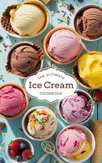 The Ultimate Ice Cream Cookbook