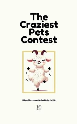 The Craziest Pets Contest: Bilingual Portuguese-English Stories for Kids - Pomme Bilingual - cover