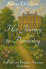 Her Journey to Pemberley: A Pride and Prejudice Variation
