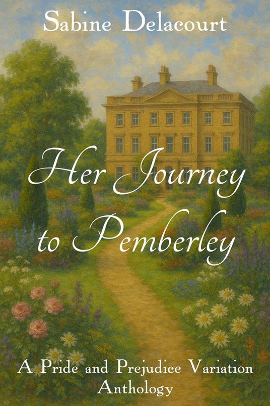 Her Journey to Pemberley: A Pride and Prejudice Variation