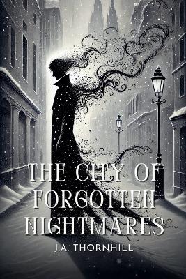 The City of Forgotten Nightmares - J a Thornhill - cover