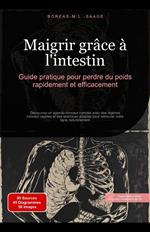 Maigrir grâce à l'intestin: Guide pratique pour perdre du poids rapidement et efficacement