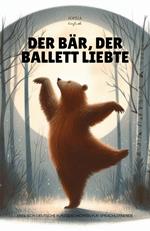 Der Bär, der Ballett Liebte: Englisch-Deutsche Kurzgeschichten für Sprachlernende