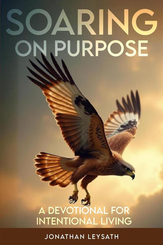 Soaring on Purpose: A Devotional for Intentional Living