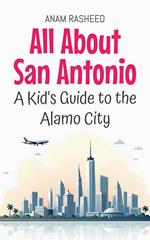 All About San Antonio: A Kid's Guide to the Alamo City