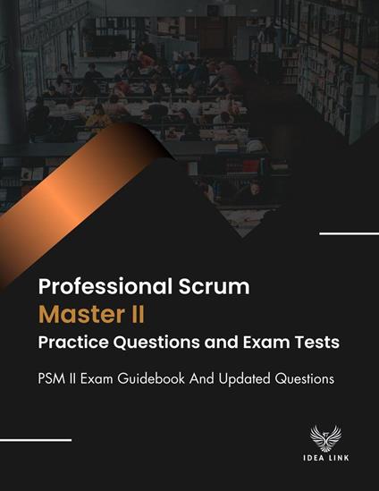Professional Scrum Master II Practice Questions and Exam Tests PSM II Exam Guidebook And Updated Questions