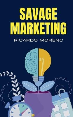 Savage Marketing - Ricardo Moreno - cover
