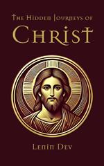 The Hidden Journeys of Christ