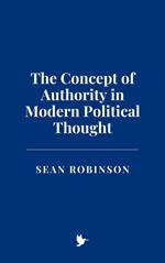 The Concept of Authority in Modern Political Thought