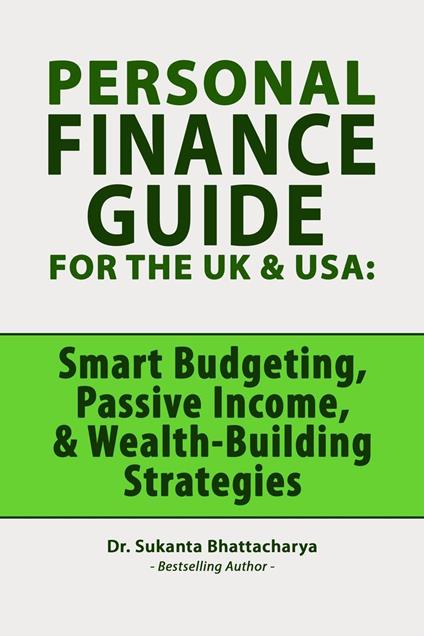Personal Finance Guide for the UK & USA: Smart Budgeting, Passive Income Ideas, & Wealth-Building Strategies