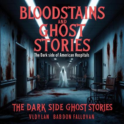 Bloodstains and Ghost Stories: The Dark Side of American Hospitals