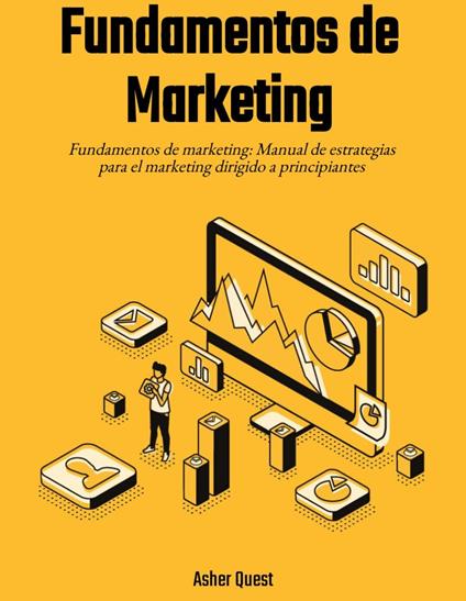 Fundamentos de marketing: Manual de estrategias para el marketing dirigido a principiantes