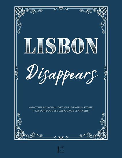 Lisbon Disappears And Other Bilingual Portuguese-English Stories for Portuguese Language Learners