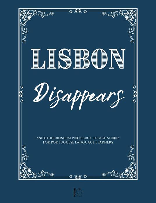 Lisbon Disappears And Other Bilingual Portuguese-English Stories for Portuguese Language Learners