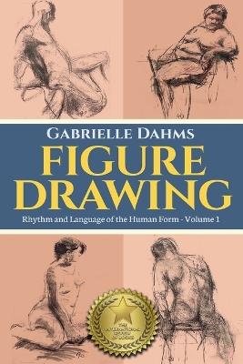 Figure Drawing: Rhythm and Language of the Human Form - Gabrielle Dahms - cover
