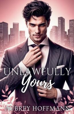 Unlawfully Yours - Aubrey Hoffmann - cover