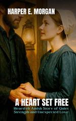 A Heart Set Free: Heartfelt Amish Story of Quiet Strength and Unexpected Love