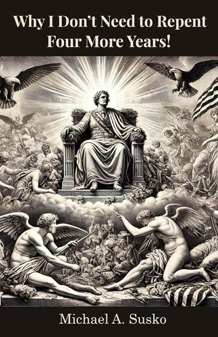 Why I Don’t Need to Repent: Four More Years!