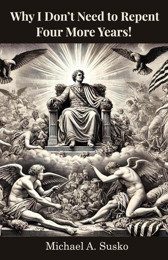 Why I Don’t Need to Repent: Four More Years!