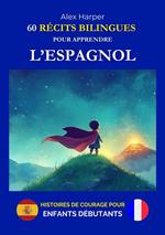 60 Récits Bilingues pour Apprendre l’Espagnol - Histoires de Courage pour Enfants Débutants