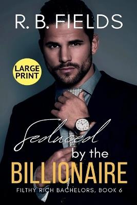 Seduced by the Billionaire (Large Print) - R B Fields - cover