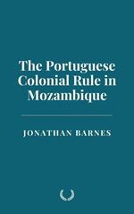 The Portuguese Colonial Rule in Mozambique