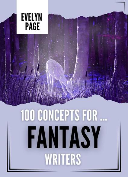 100 Concepts For ... Fantasy Writers