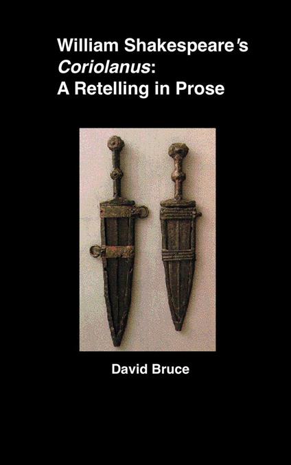 William Shakespeare’s Coriolanus: A Retelling in Prose