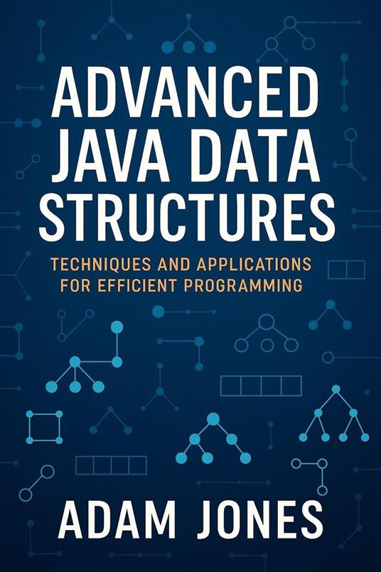 Advanced Java Data Structures: Techniques and Applications for Efficient Programming