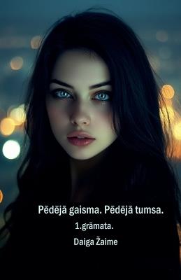 Pedeja gaisma. Pedeja tumsa - Daiga Zaime - cover