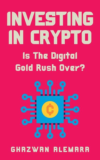 Investing in Crypto: Is The Digital Gold Rush Over?