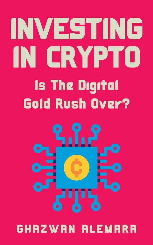Investing in Crypto: Is The Digital Gold Rush Over?