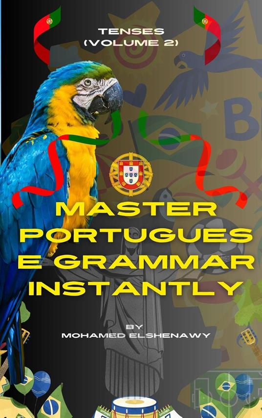 Master Portuguese Grammar Instantly: Tenses (Volume 2)