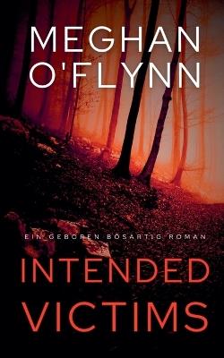 Intended Victims: Ein Geboren Bösartig Roman (Buch 3) - Meghan O'Flynn - cover