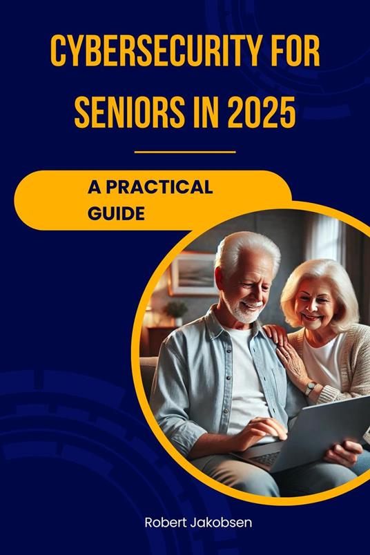 Cybersecurity for Seniors in 2025