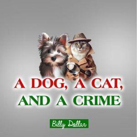 A Dog, A Cat, and A Crime - Billy Dollar - ebook