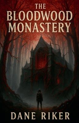 The Bloodwood Monastery - Dane Riker - cover