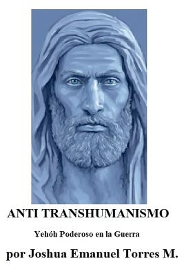 ANTI TRANSHUMANISMO, Yehóh Poderoso en la Guerra - Joshua Emanuel Torres Magdala - cover