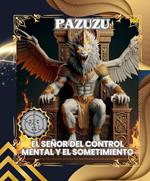 PAZUZU: EL SEÑOR DEL CONTROL MENTAL Y EL SOMETIMIENTO (Spanish Edition)