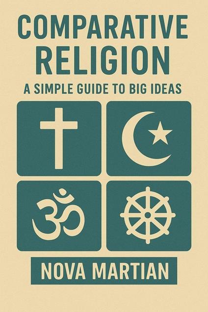 Comparative Religion: A Simple Guide to Big Ideas