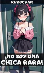 ¡No soy una chica rara!