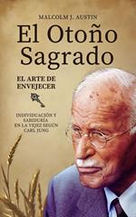 El Otoño Sagrado - El Arte De Envejecer Según Carl Jung